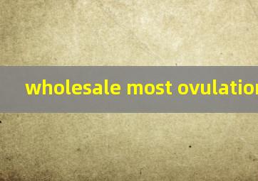  wholesale most ovulation